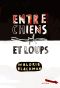 [Entre Chiens Et Loups 01] • Entre Chiens Et Loups - Tome 1 - Entre Chiens Et Loup